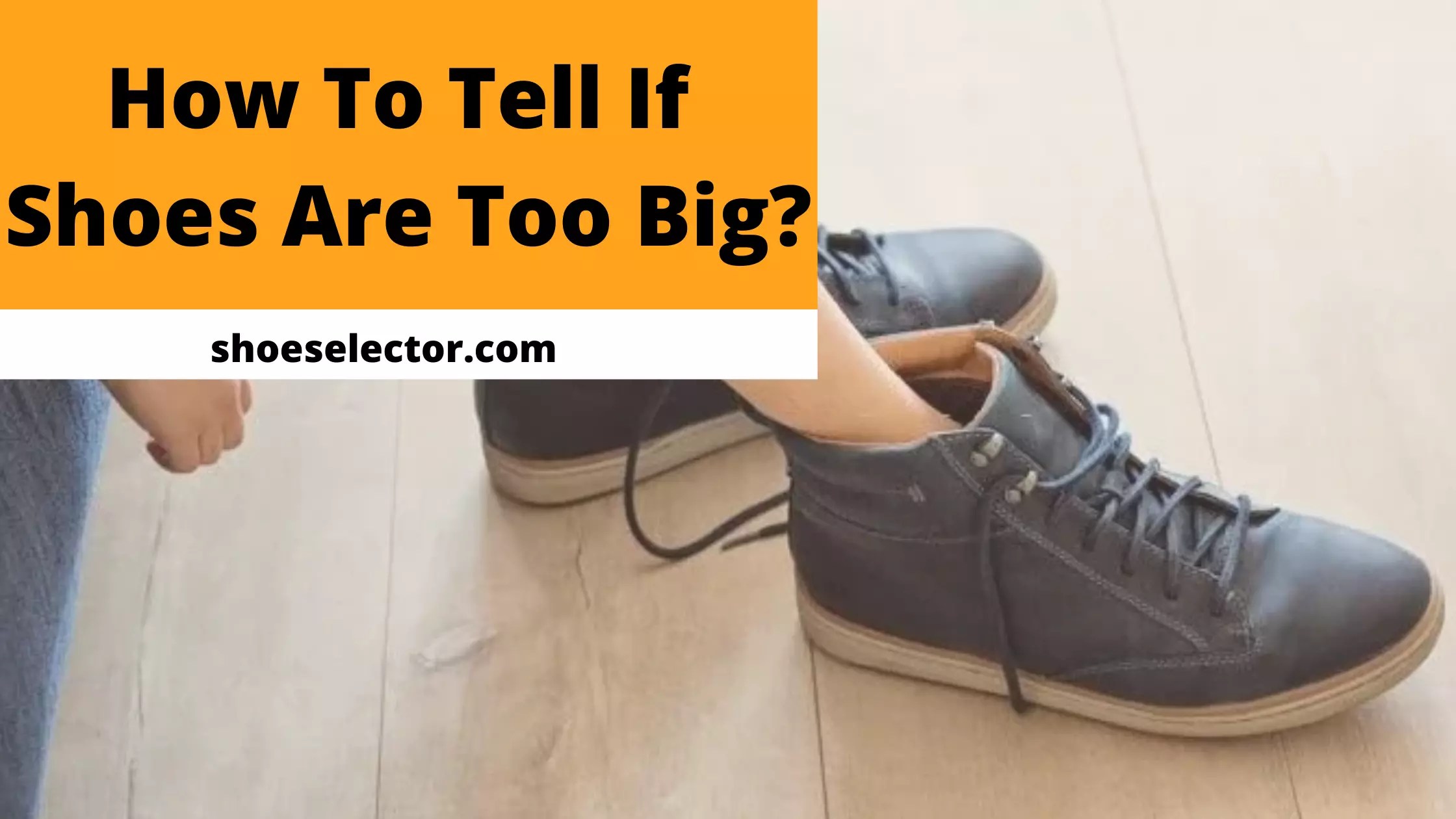 How To Tell If Shoes Are Too Big? Everything you Need to Know